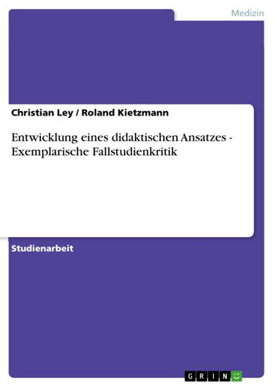 Entwicklung eines didaktischen Ansatzes - Exemplarische Fallstudienkritik