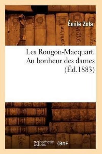 Les Rougon-Macquart. Au Bonheur Des Dames (Éd.1883) - Émile Zola