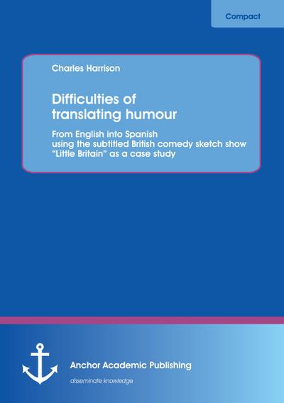 Difficulties of translating humour: From English into Spanish using the subtitled British comedy sketch show "Little Britain" as a case study