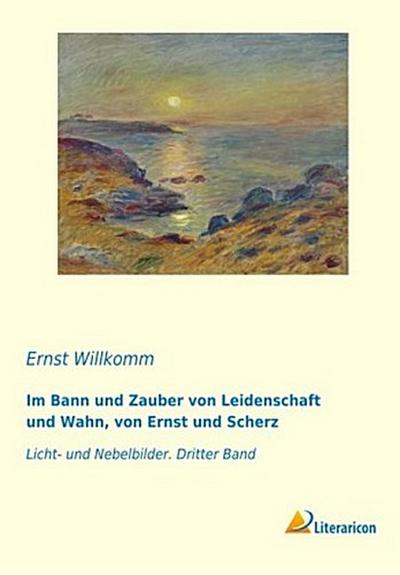 Im Bann und Zauber von Leidenschaft und Wahn, von Ernst und Scherz