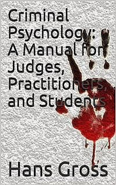 Criminal Psychology: A Manual for Judges, Practitioners, and Students