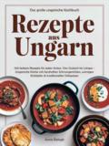 Rezepte aus Ungarn - Das große ungarische Kochbuch