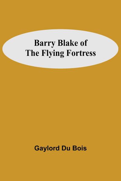 Barry Blake Of The Flying Fortress
