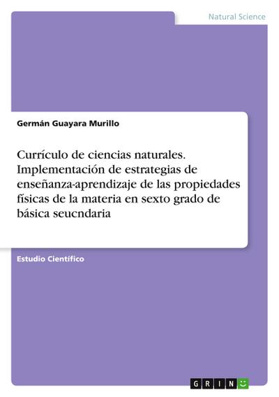 Currículo de ciencias naturales. Implementación de estrategias de enseñanza-aprendizaje de las propiedades físicas de la materia en sexto grado de básica seucndaria