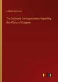 The Cochrane Correspondence Regarding the Affairs of Glasgow