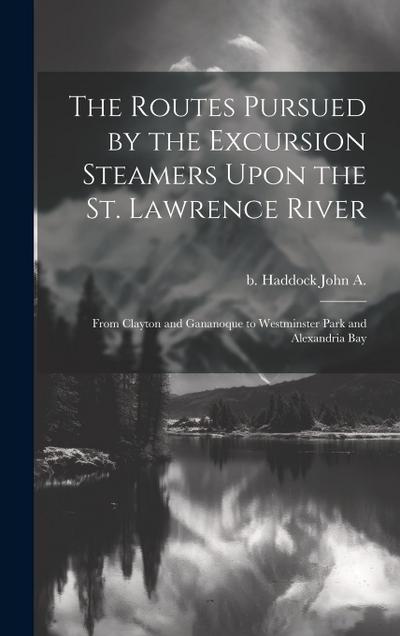 The Routes Pursued by the Excursion Steamers Upon the St. Lawrence River
