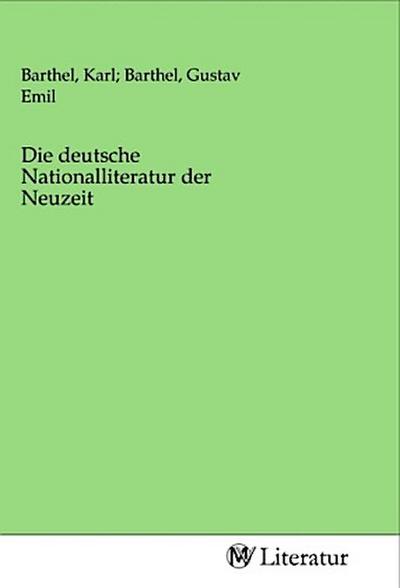 Die deutsche Nationalliteratur der Neuzeit