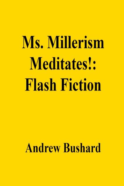 Ms. Millerism Meditates!: Flash Fiction