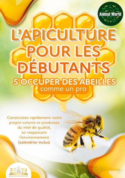 L’apiculture pour les débutants - S’occuper des abeilles comme un pro