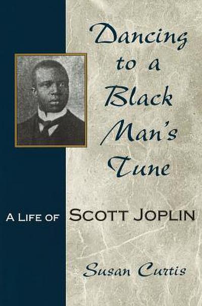 Dancing to a Black Man’s Tune: A Life of Scott Joplin