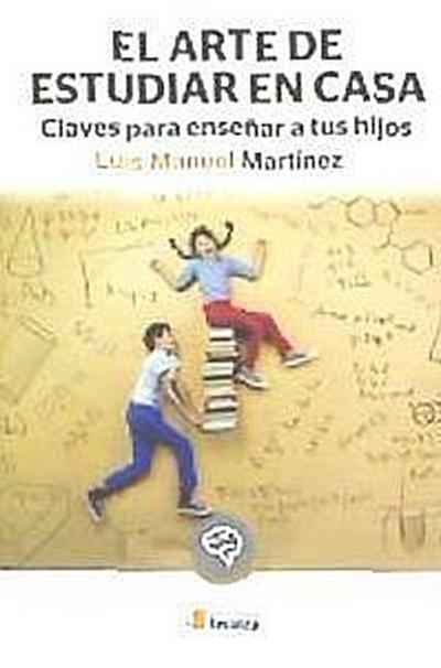 El arte de estudiar en casa : claves para enseñar a tus hijos