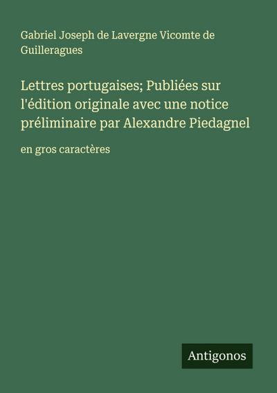 Lettres portugaises; Publiées sur l’édition originale avec une notice préliminaire par Alexandre Piedagnel