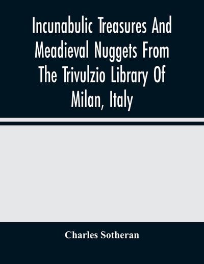 Incunabulic Treasures And Meadieval Nuggets From The Trivulzio Library Of Milan, Italy