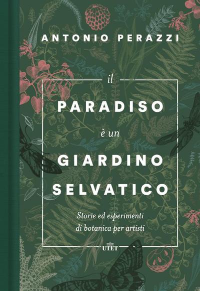 Perazzi, A: Paradiso è un giardino selvatico. Storie ed espe