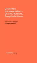 Gefährdete Nachbarschaften - Ukraine, Russland, Eu