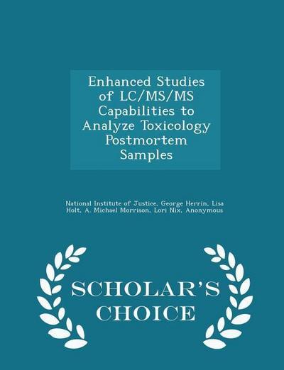 Enhanced Studies of LC/Ms/MS Capabilities to Analyze Toxicology Postmortem Samples - Scholar’s Choice Edition