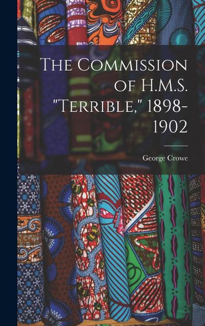 The Commission of H.M.S. "Terrible," 1898-1902