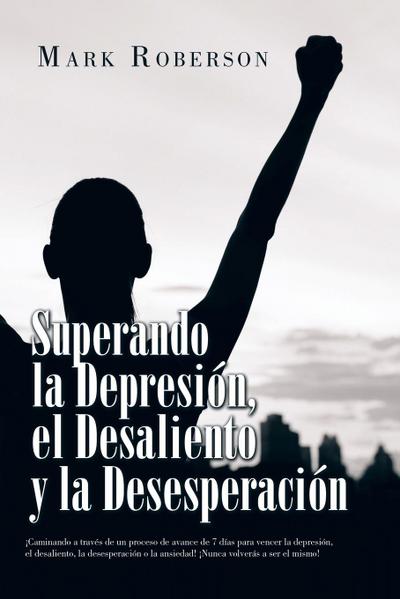 Superando La Depresión, El Desaliento Y La Desesperación