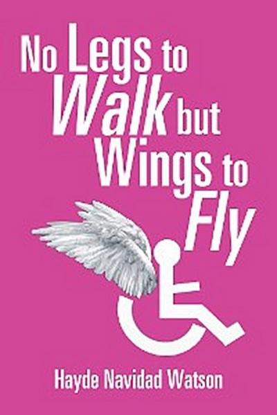 No Legs to Walk but Wings to Fly