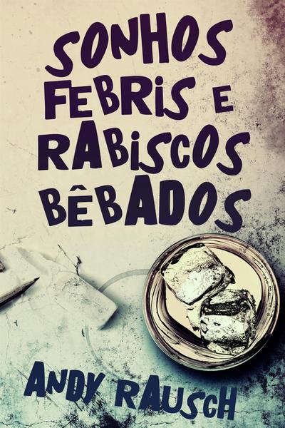 Sonhos Febris e Rabiscos Bêbados