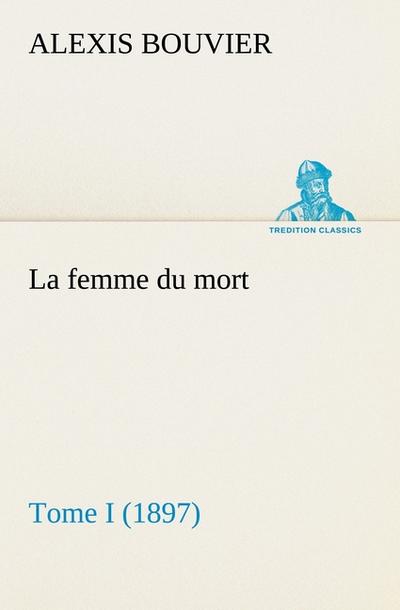 La femme du mort, Tome I (1897)