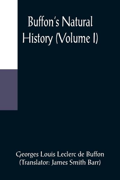 Buffon’s Natural History (Volume I)