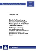Staatliche Regulierung des konkurrentennützigen Netzzugangs im Bereich der Telekommunikation