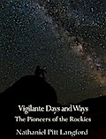 Vigilante Days and Ways; The Pioneers of the Rockies (Vol 1)
