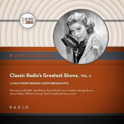 Classic Radio’s Greatest Shows, Vol. 6 Lib/E