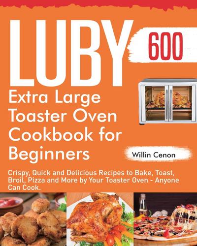 Cenon, W: Luby Extra Large Toaster Oven Cookbook for Beginne