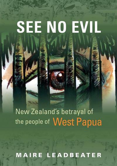 See No Evil - New Zealand’s Betrayal of the People of West Papua
