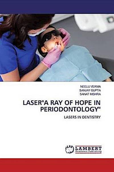 LASER"A RAY OF HOPE IN PERIODONTOLOGY"
