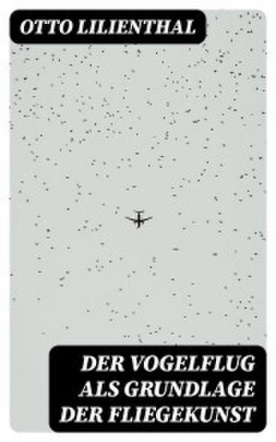 Der Vogelflug als Grundlage der Fliegekunst