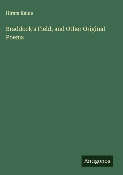 Braddock’s Field, and Other Original Poems