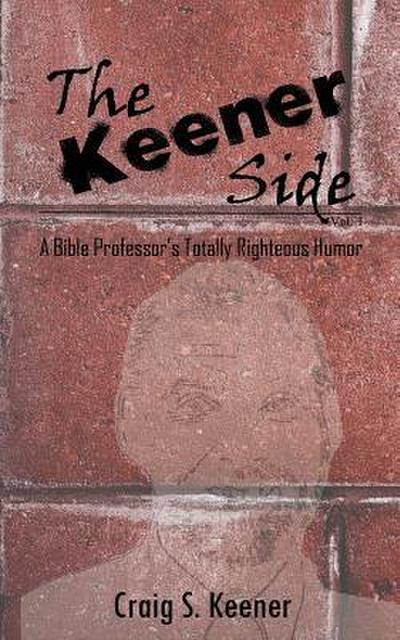 The Keener Side: A Bible Professor’s Totally Righteous Humor