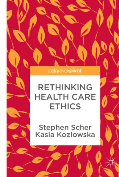 Rethinking Health Care Ethics