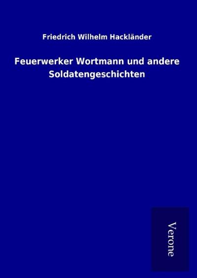 Feuerwerker Wortmann und andere Soldatengeschichten