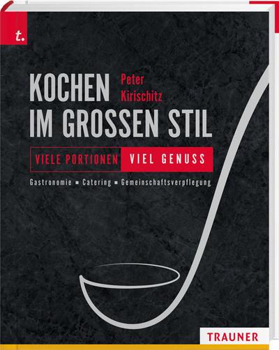 Kochen im großen Stil Viele Portionen - viel Genuss Gastronomie - Catering - Gemeinschaftsverpflegung