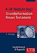 Grundinformation Neues Testament: Eine bibelkundlich-theologische Einführung