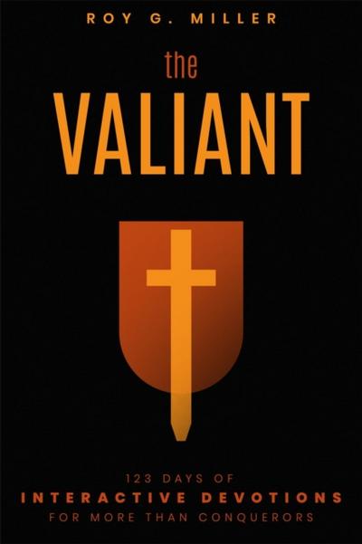 The Valiant: 123 Days of Interactive Devotions for More than Conquerors