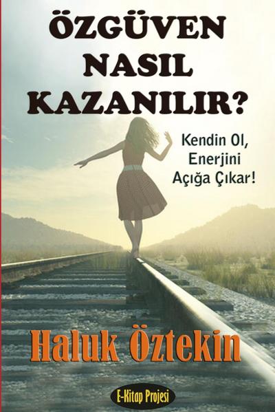 Ozguven Nasil Kazanilir? Kendin Ol, Enerjini Aciga Cikar