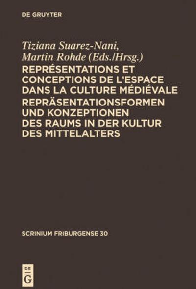 Représentations et conceptions de l’espace dans la culture médiévale. Repräsentationsformen und Konzeptionen des Raums in der Kultur des Mittelalters