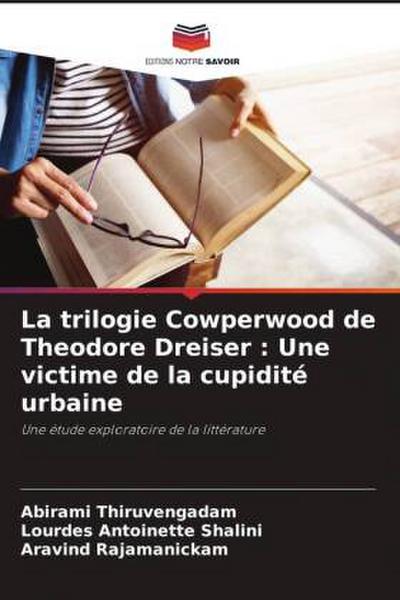 La trilogie Cowperwood de Theodore Dreiser : Une victime de la cupidité urbaine