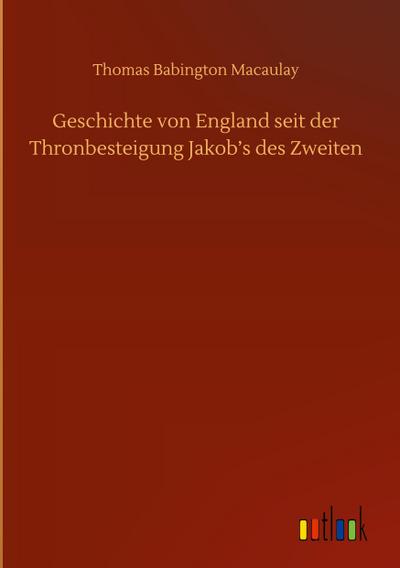 Geschichte von England seit der Thronbesteigung Jakob’s des Zweiten