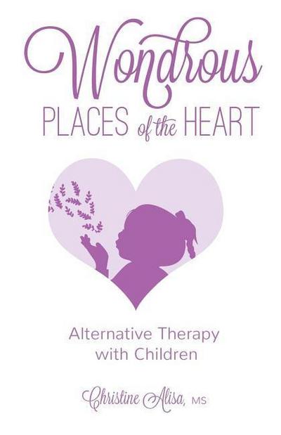 Wondrous Places of the Heart: Alternative Therapy with Children