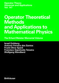 Operator Theoretical Methods and Applications to Mathematical Physics