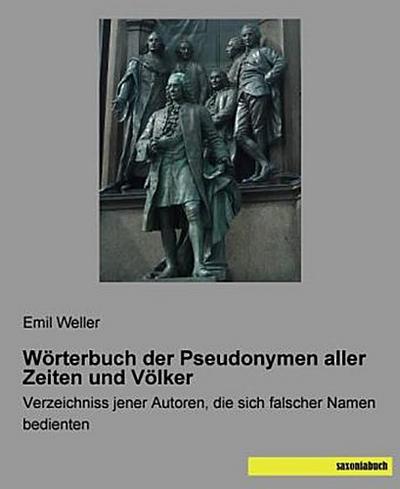 Wörterbuch der Pseudonymen aller Zeiten und Völker