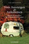 Vom Aussteigen und Ankommen: Besuche bei Menschen, die ein einfaches Leben wagen
