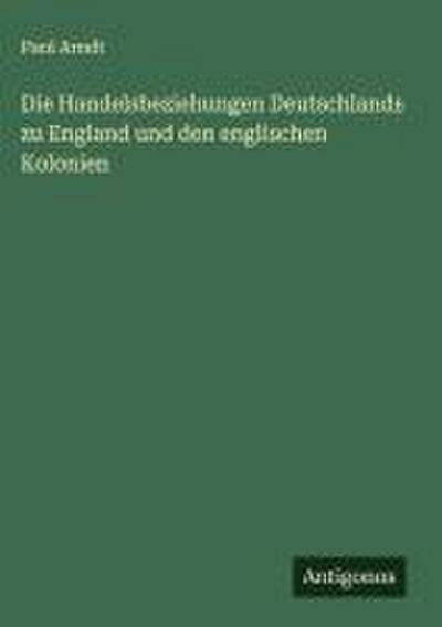 Die Handelsbeziehungen Deutschlands zu England und den englischen Kolonien