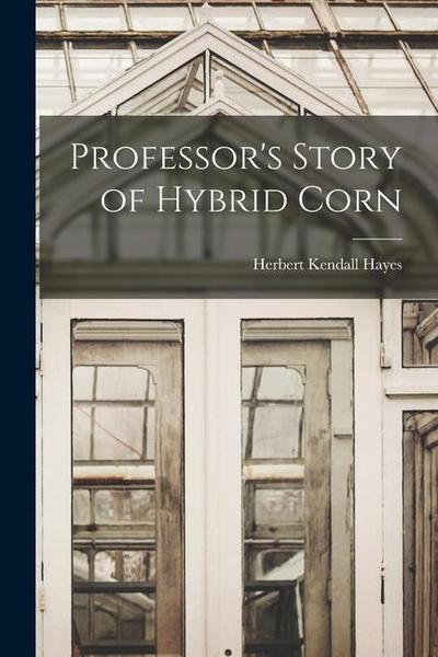 Professor’s Story of Hybrid Corn
